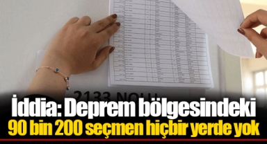 İddia: Deprem bölgesindeki 90 bin 200 seçmen hiçbir yerde yok