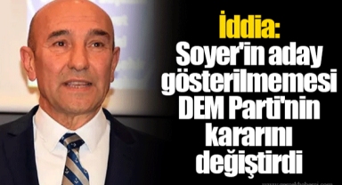 İddia: Soyer'in aday gösterilmemesi DEM Parti'nin kararını değiştirdi
