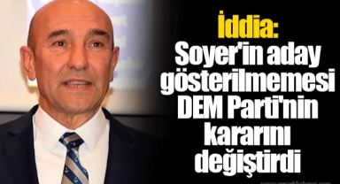 İddia: Soyer'in aday gösterilmemesi DEM Parti'nin kararını değiştirdi