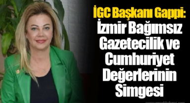 İGC Başkanı Gappi: İzmir Bağımsız Gazetecilik ve Cumhuriyet Değerlerinin Simgesi