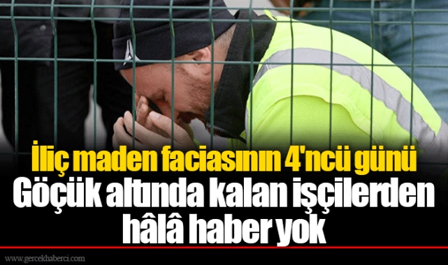 İliç maden faciasının 4'ncü günü: Göçük altında kalan işçilerden hâlâ haber yok