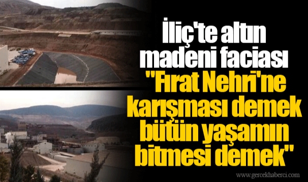 İliç'te altın madeni faciası | "Fırat Nehri'ne karışması demek bütün yaşamın bitmesi demek"