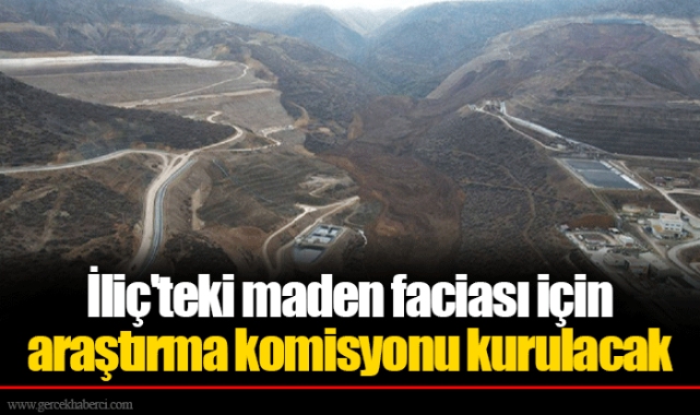 İliç'teki maden faciası için araştırma komisyonu kurulacak