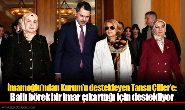 İmamoğlu'ndan Kurum'u destekleyen Tansu Çiller'e: Ballı börek bir imar çıkarttığı için destekliyor
