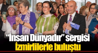 “İnsan Dünyadır” sergisi İzmirlilerle buluştu
