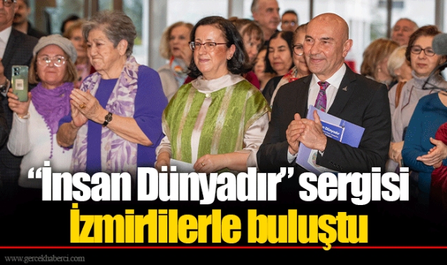 “İnsan Dünyadır” sergisi İzmirlilerle buluştu