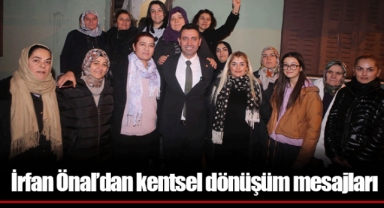 İrfan Önal’dan kentsel dönüşüm mesajları