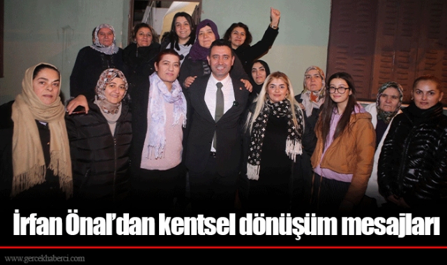 İrfan Önal’dan kentsel dönüşüm mesajları