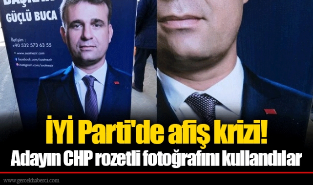 İYİ Parti&#039;de afiş krizi! Adayın CHP rozetli fotoğrafını kullandılar
