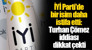 İYİ Parti'de bir isim daha istifa etti: Turhan Çömez iddiası dikkat çekti