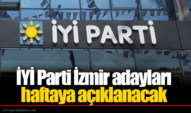 İYİ Parti İzmir adayları haftaya açıklanacak