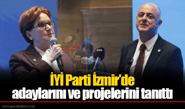 İYİ Parti İzmir’de adaylarını ve projelerini tanıttı