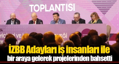 İZBB Adayları iş insanları ile bir araya gelerek projelerinden bahsetti