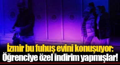 İzmir bu fuhuş evini konuşuyor: Öğrenciye özel indirim yapmışlar!
