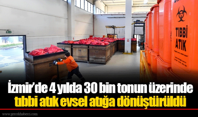 İzmir’de 4 yılda 30 bin tonun üzerinde tıbbi atık evsel atığa dönüştürüldü