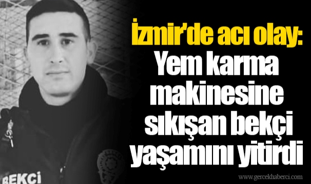 İzmir'de acı olay: Yem karma makinesine sıkışan bekçi yaşamını yitirdi