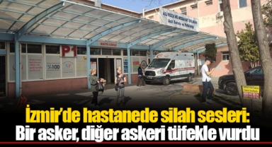 İzmir’de hastanede silah sesleri: Bir asker, diğer askeri tüfekle vurdu
