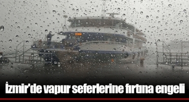 İzmir'de vapur seferlerine fırtına engeli
