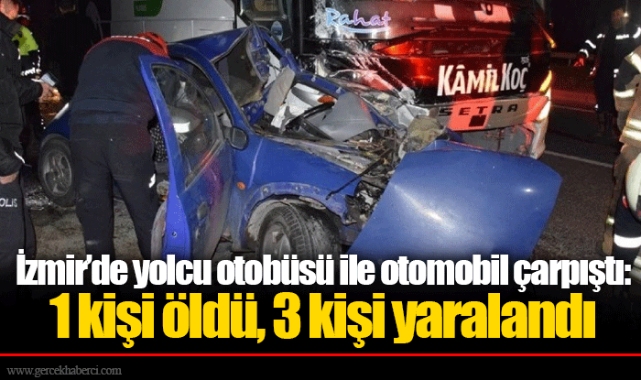 İzmir’de yolcu otobüsü ile otomobil çarpıştı: 1 kişi öldü, 3 kişi yaralandı