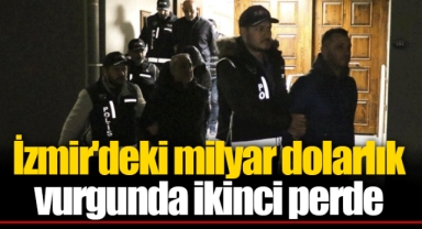 İzmir'deki milyar dolarlık vurgunda ikinci perde