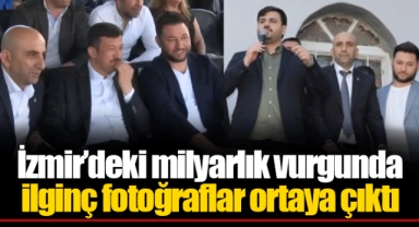 İzmir’deki milyarlık vurgunda ilginç fotoğraflar ortaya çıktı