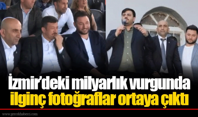 İzmir’deki milyarlık vurgunda ilginç fotoğraflar ortaya çıktı