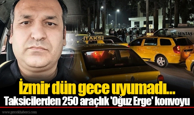 İzmir dün gece uyumadı... Taksicilerden 250 araçlık 'Oğuz Erge' konvoyu