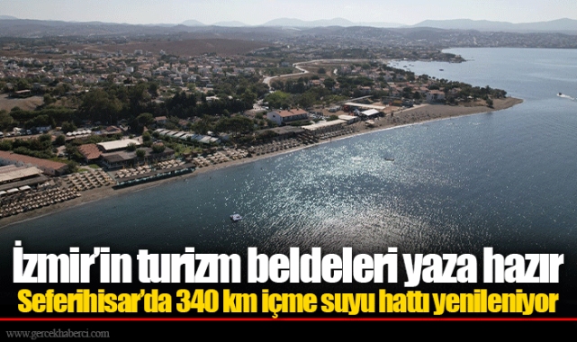 İzmir’in turizm beldeleri yaza hazır
