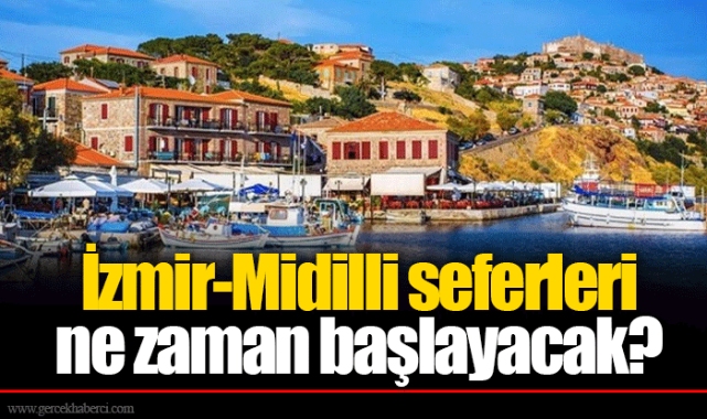 İzmir-Midilli seferleri ne zaman başlayacak?