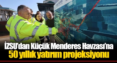 İZSU’dan Küçük Menderes Havzası’na 50 yıllık yatırım projeksiyonu