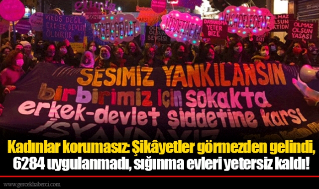 Kadınlar korumasız: Şikâyetler görmezden gelindi, 6284 uygulanmadı, sığınma evleri yetersiz kaldı!