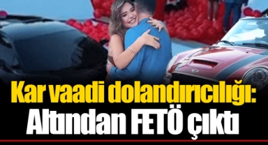 Kar vaadi dolandırıcılığı: Altından FETÖ çıktı