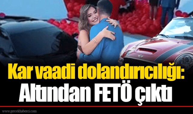 Kar vaadi dolandırıcılığı: Altından FETÖ çıktı