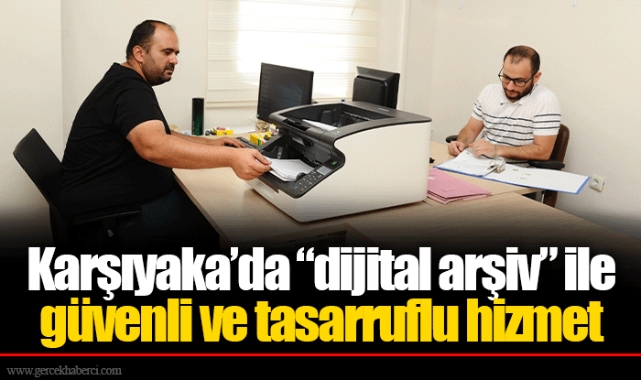 Karşıyaka’da “dijital arşiv” ile güvenli ve tasarruflu hizmet