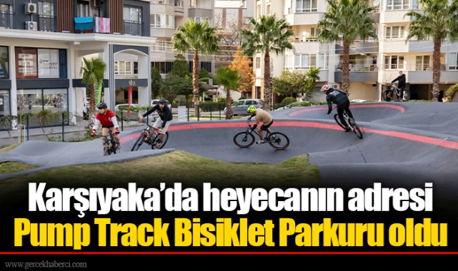 Karşıyaka’da heyecanın adresi Pump Track Bisiklet Parkuru oldu