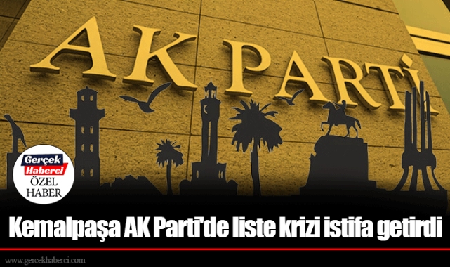 Kemalpaşa Ak Parti&#039;de liste krizi istifa getirdi