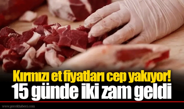 Kırmızı et fiyatları cep yakıyor! 15 günde iki zam geldi