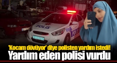 'Kocam dövüyor' diye polisten yardım istedi! Yardım eden polisi vurdu