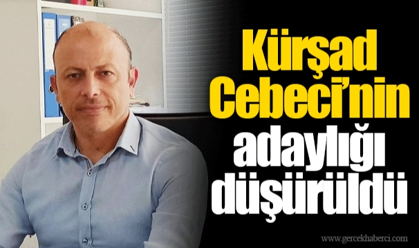 Kürşad Cebeci’nin adaylığı düşürüldü 