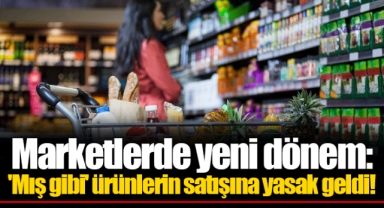 Marketlerde yeni dönem: 'Mış gibi' ürünlerin satışına yasak geldi!