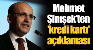 Mehmet Şimşek'ten 'kredi kartı' açıklaması