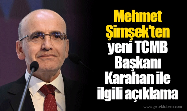 Mehmet Şimşek'ten yeni TCMB Başkanı Karahan ile ilgili açıklama