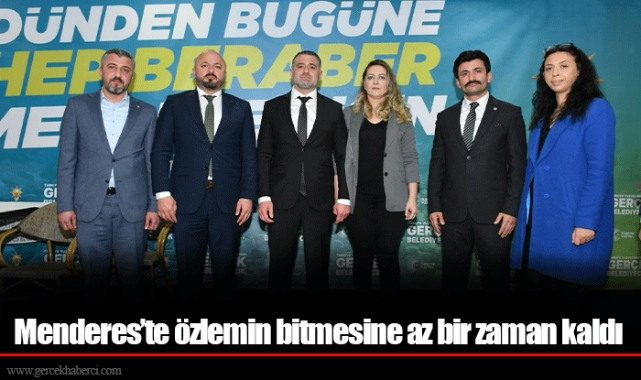 Menderes’te özlemin bitmesine az bir zaman kaldı