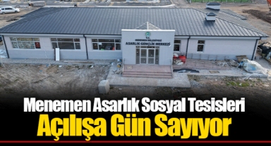Menemen Asarlık Sosyal Tesisleri Açılışa Gün Sayıyor