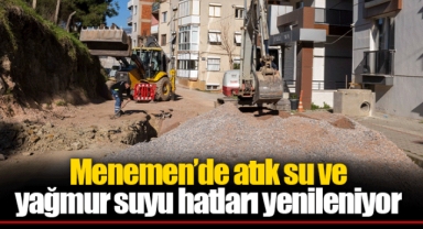 Menemen’de atık su ve yağmur suyu hatları yenileniyor