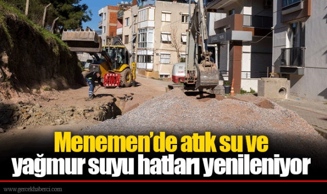 Menemen’de atık su ve yağmur suyu hatları yenileniyor