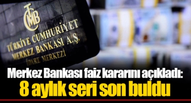 Merkez Bankası faiz kararını açıkladı: 8 aylık seri son buldu