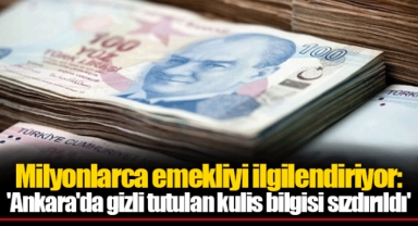 Milyonlarca emekliyi ilgilendiriyor: 'Ankara'da gizli tutulan kulis bilgisi sızdırıldı'