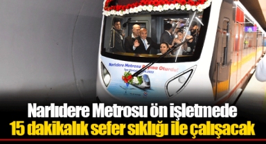 Narlıdere Metrosu ön işletmede 15 dakikalık sefer sıklığı ile çalışacak