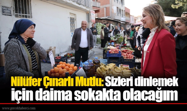 Nilüfer Çınarlı Mutlu: Sizleri dinlemek için daima sokakta olacağım